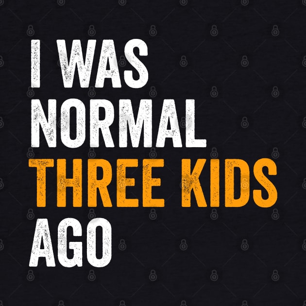 I Was Normal Three Kids Ago - Funny Mom Gift by Sarjonello